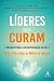 Líderes que Curam: 7 Passos...