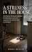 A Stillness In The House: A...