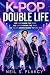 K-Pop Double Life: An MM Idol Romance and Bodyguard Thriller (Have Body Will Guard Book 15)