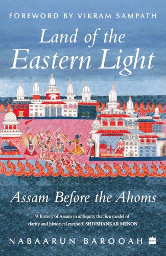 Land of the Eastern Light: Assam Before the Ahoms (Kindle Edition)