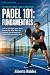 Padel 101: Fundamentals: Le...