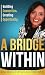 A Bridge Within: Building C...