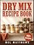 Dry Mix Recipe Book: 150 Ma...