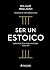 Ser un estoico: Guía prácti...
