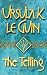 The Telling by Ursula K. Le Guin The Telling by Ursula K. Le Guin
