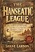 The Hanseatic League: The Merchant Network That Ruled the North Without an Army