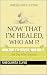 NOW THAT I’M HEALED, WHO AM...
