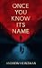 Once You Know Its Name