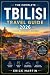 TBILISI TRAVEL GUIDE 2026–2...