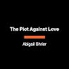 The Plot Against Love by Abigail Shrier