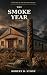 The Smoke Year: A Novel of ...