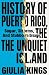 History of Puerto Rico, The Unquiet Island by Giulia Kings
