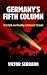 Germany’s Fifth Column: The...