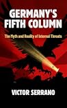 Germany’s Fifth Column: The Myth and Reality of Internal Threats