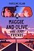 Maggie and Olive Are Just F...