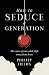 How to Seduce a Generation:...