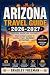 ARIZONA TRAVEL GUIDE 2026-2...