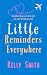 Little Reminders Everywhere by Kelly Smith Little Reminders Everywhere by Kelly Smith