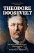 Theodore Roosevelt: The Rou...