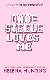 Gage Steele Loves Me by Helena Hunting