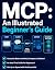 MCP: An Illustrated Beginner’s Guide: Made Simple with Illustrations and Diagrams! Model Context Protocol Fundamentals for Beginners and the Day-to-Day Work of Systems Engineers