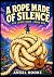 A ROPE MADE OF SILENCE: An ...