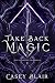 Take Back Magic by Casey  Blair