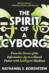 The Spirit of a Cyborg by Nathaniel S. Borenstein