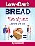 Low-Carb Bread Recipes by Dan Barnett