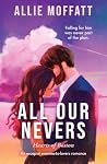 All Our Nevers: An escapist enemies-to-lovers romance (Hearts of Boston Book 2) All Our Nevers: An escapist enemies-to-lovers romance (Hearts of Boston Book 2)