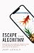 ESCAPE THE ALGORITHM: Escap...