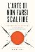 L'arte di non farsi scalfir...