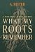 What My Roots Remember