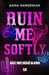 Ruin Me Softly. N...