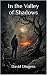 In the Valley of Shadows