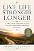 Live Life Stronger, Longer:...
