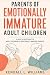 PARENTS OF EMOTIONALLY IMMA...