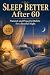 Sleep Better After 60: Natu...