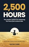 2,500 Hours: The modern system for reclaiming the hours your screens take