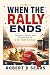 WHEN THE RALLY ENDS: The Ri...