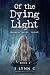 Of the Dying Light