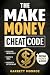 The Make Money Cheat Code: How to Build High Income Skills, Create Side Hustles, Master AI Tools, Negotiate a Better Salary & Break Money Blocks