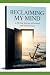 RECLAIMING MY MIND: A Journ...