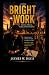 Bright work: A Journey of D...