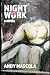Night Work by Andy Mascola Night Work by Andy Mascola