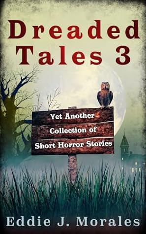 Dreaded Tales 3: Yet Another Collection of Short Horror Stories