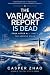 The Variance Report Is Dead...