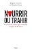 Nourrir ou trahir by Brigitte Gothière