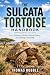 THE SULCATA TORTOISE HANDBO...