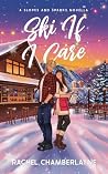 Ski If I Care: a Slopes and Sparks novella Ski If I Care: a Slopes and Sparks novella